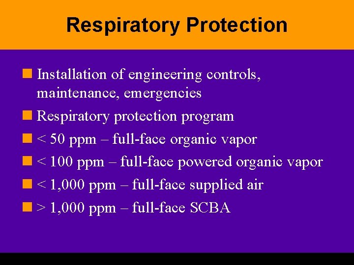 Respiratory Protection n Installation of engineering controls, maintenance, emergencies n Respiratory protection program n