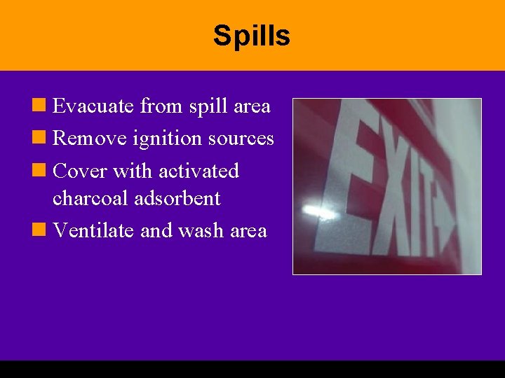 Spills n Evacuate from spill area n Remove ignition sources n Cover with activated