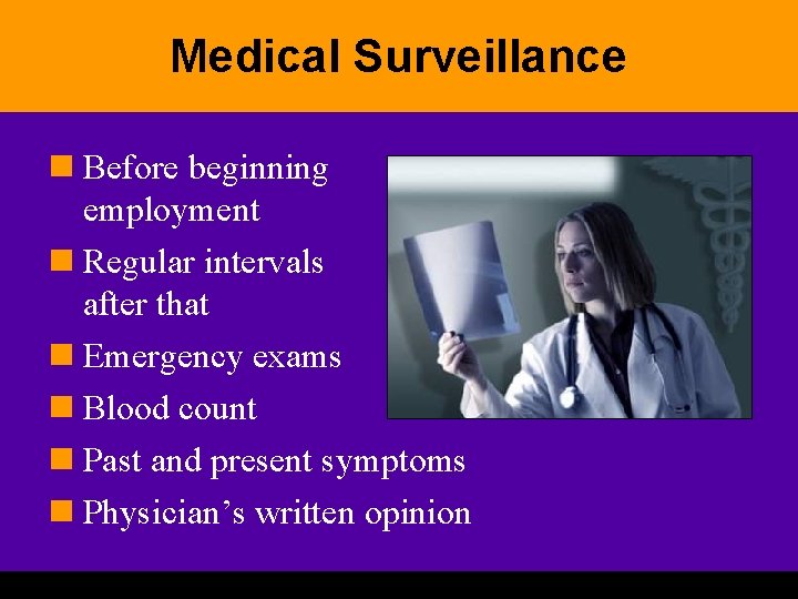 Medical Surveillance n Before beginning employment n Regular intervals after that n Emergency exams