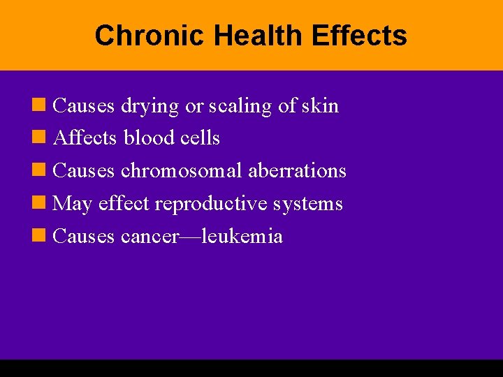 Chronic Health Effects n Causes drying or scaling of skin n Affects blood cells