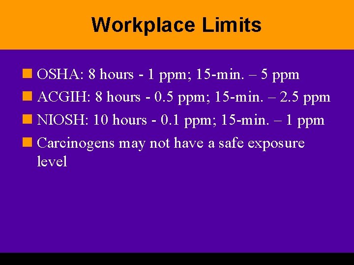 Workplace Limits n OSHA: 8 hours - 1 ppm; 15 -min. – 5 ppm