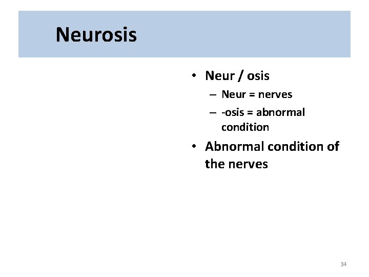 Neurosis • Neur / osis – Neur = nerves – -osis = abnormal condition