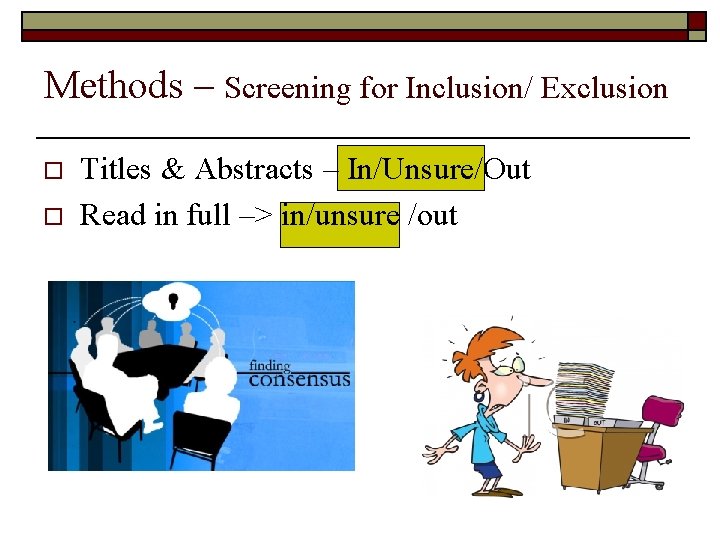 Methods – Screening for Inclusion/ Exclusion o o Titles & Abstracts – In/Unsure/Out Read