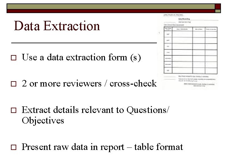 Data Extraction o Use a data extraction form (s) o 2 or more reviewers