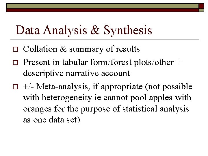  Data Analysis & Synthesis o o o Collation & summary of results Present