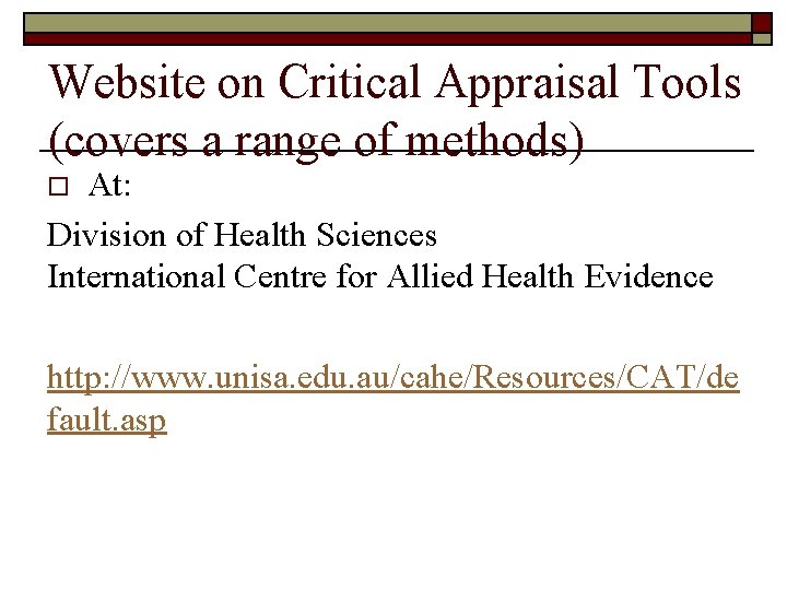 Website on Critical Appraisal Tools (covers a range of methods) At: Division of Health