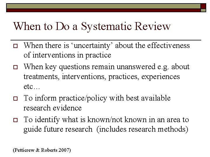 When to Do a Systematic Review o o When there is ‘uncertainty’ about the