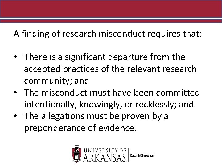 A finding of research misconduct requires that: • There is a significant departure from