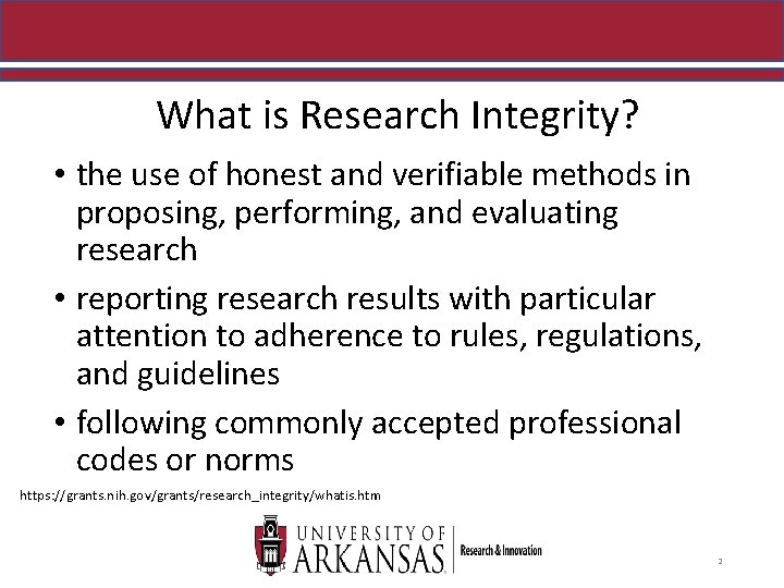 What is Research Integrity? • the use of honest and verifiable methods in proposing,