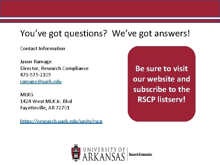 You’ve got questions? We’ve got answers! Contact Information Jason Ramage Director, Research Compliance 479