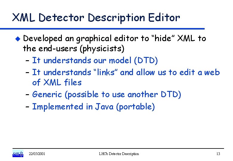 XML Detector Description Editor u Developed an graphical editor to “hide” XML to the