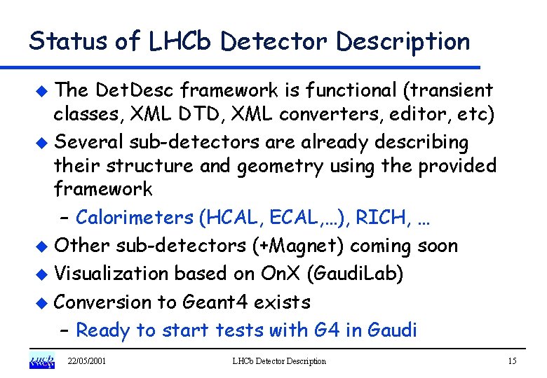 Status of LHCb Detector Description u The Det. Desc framework is functional (transient classes,