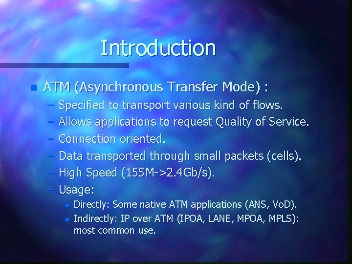 Introduction n ATM (Asynchronous Transfer Mode) : – – – Specified to transport various