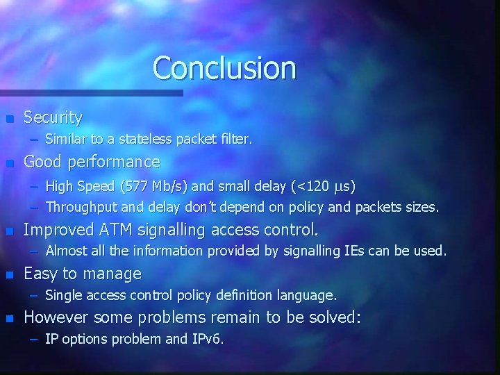 Conclusion n Security – Similar to a stateless packet filter. n Good performance –