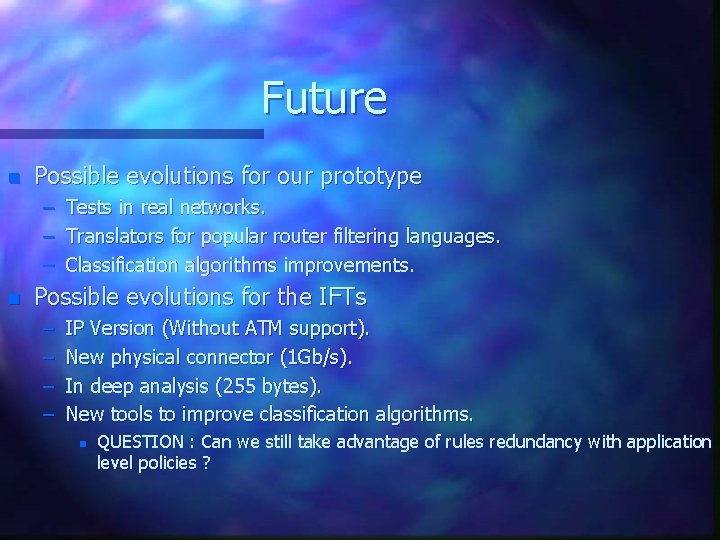 Future n Possible evolutions for our prototype – – – n Tests in real