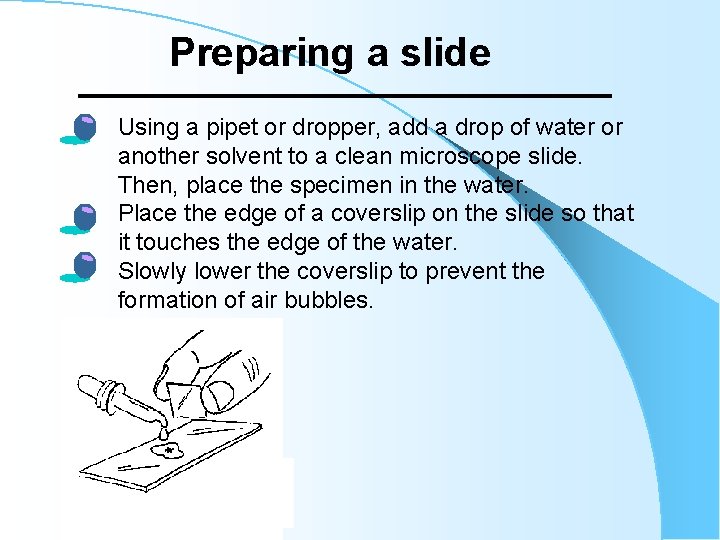 Preparing a slide • • • Using a pipet or dropper, add a drop