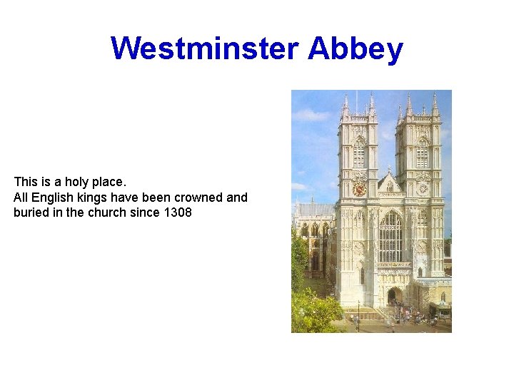 Westminster Abbey This is a holy place. All English kings have been crowned and