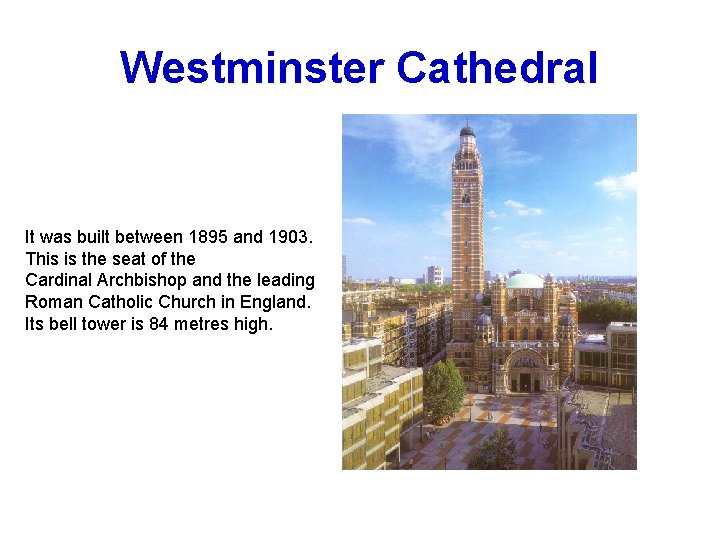 Westminster Cathedral It was built between 1895 and 1903. This is the seat of