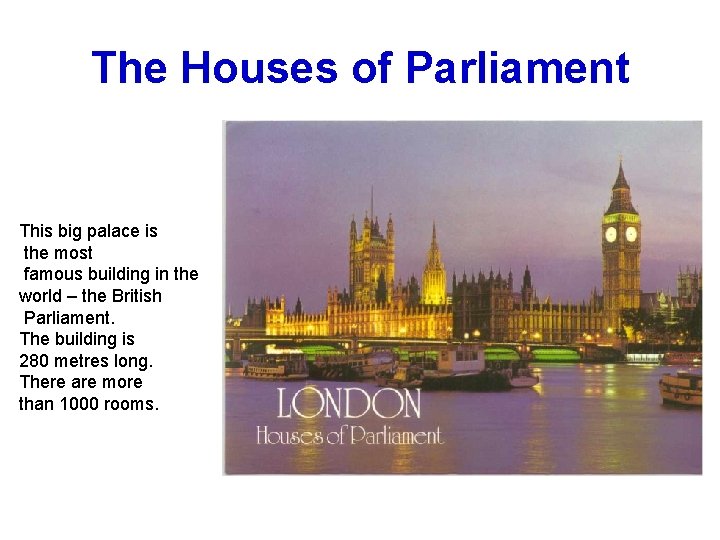 The Houses of Parliament This big palace is the most famous building in the