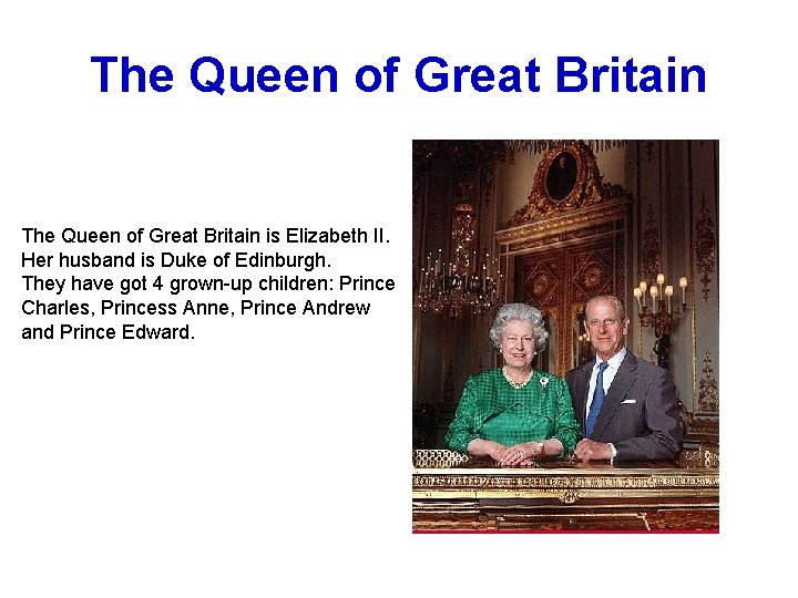 The Queen of Great Britain is Elizabeth II. Her husband is Duke of Edinburgh.