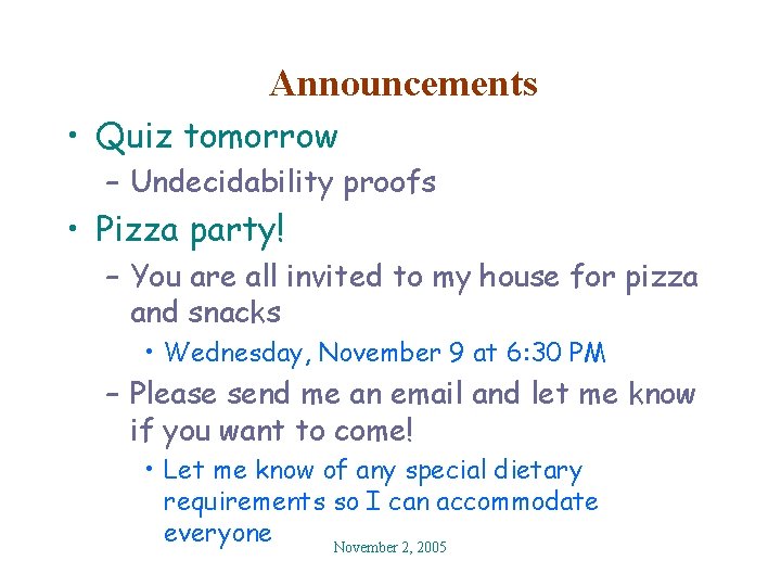 Announcements • Quiz tomorrow – Undecidability proofs • Pizza party! – You are all