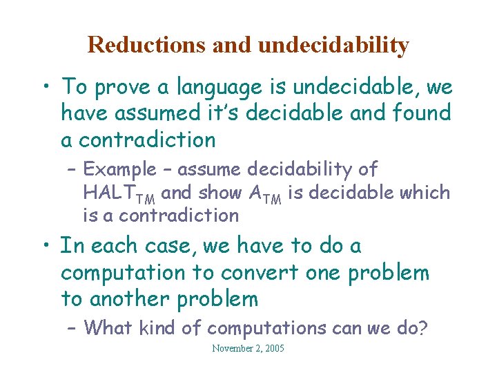 Reductions and undecidability • To prove a language is undecidable, we have assumed it’s