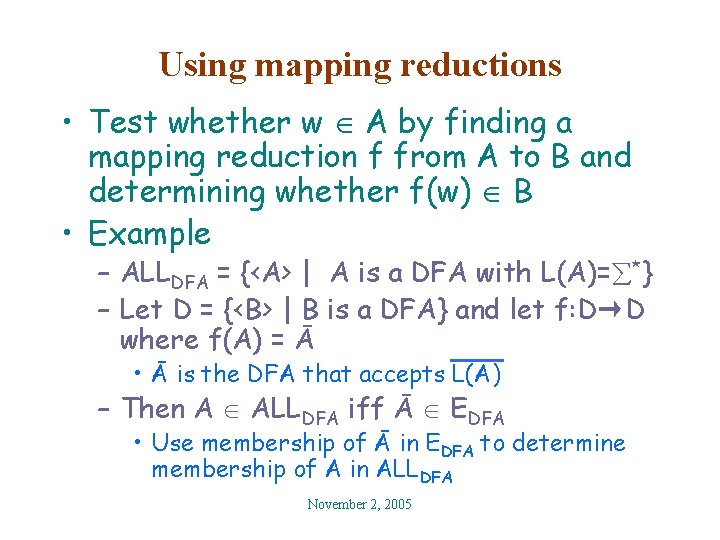 Using mapping reductions • Test whether w A by finding a mapping reduction f