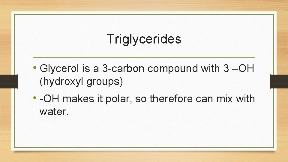 Triglycerides • Glycerol is a 3 -carbon compound with 3 –OH (hydroxyl groups) • Triglycerides • Glycerol is a 3 -carbon compound with 3 –OH (hydroxyl groups) •