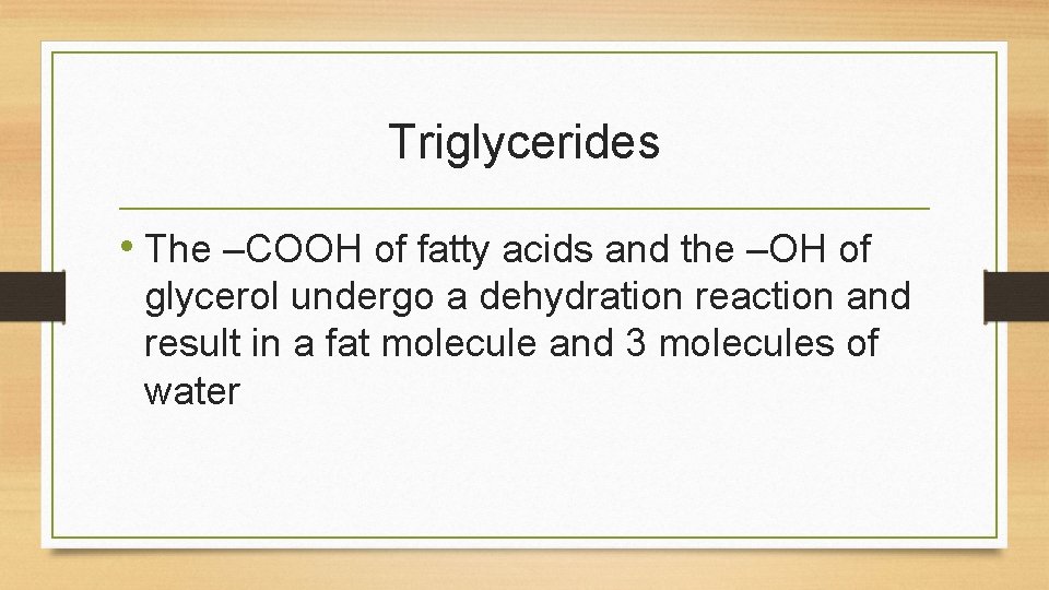 Triglycerides • The –COOH of fatty acids and the –OH of glycerol undergo a Triglycerides • The –COOH of fatty acids and the –OH of glycerol undergo a