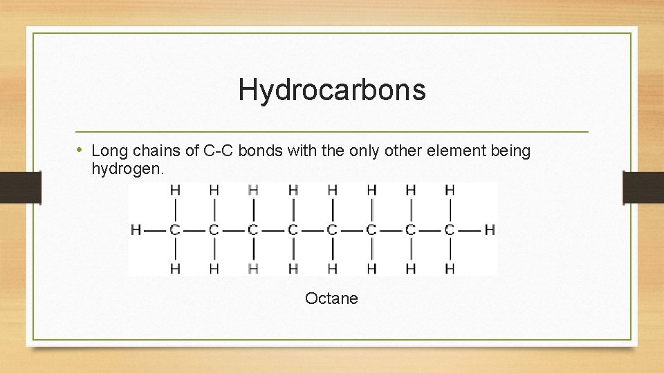 Hydrocarbons • Long chains of C-C bonds with the only other element being hydrogen. Hydrocarbons • Long chains of C-C bonds with the only other element being hydrogen.