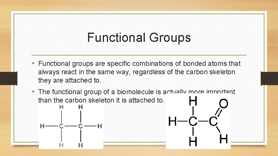 Functional Groups • Functional groups are specific combinations of bonded atoms that always react Functional Groups • Functional groups are specific combinations of bonded atoms that always react