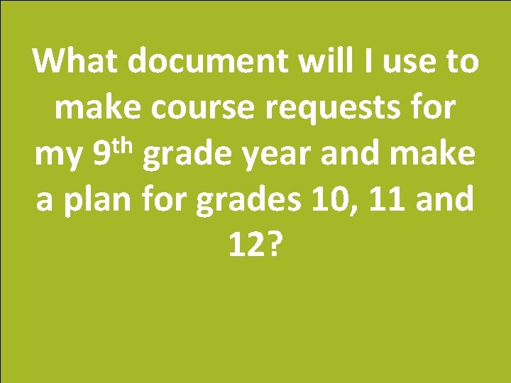 What document will I use to make course requests for th my 9 grade