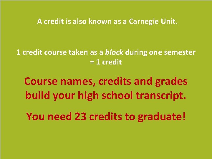 A credit is also known as a Carnegie Unit. 1 credit course taken as
