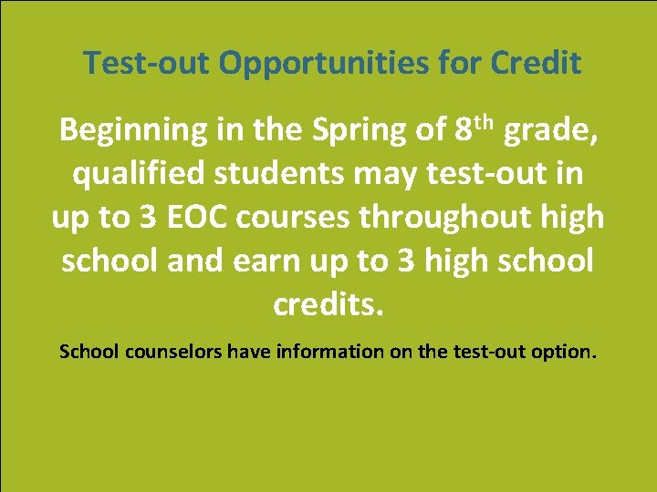 Test-out Opportunities for Credit Beginning in the Spring of 8 th grade, qualified students