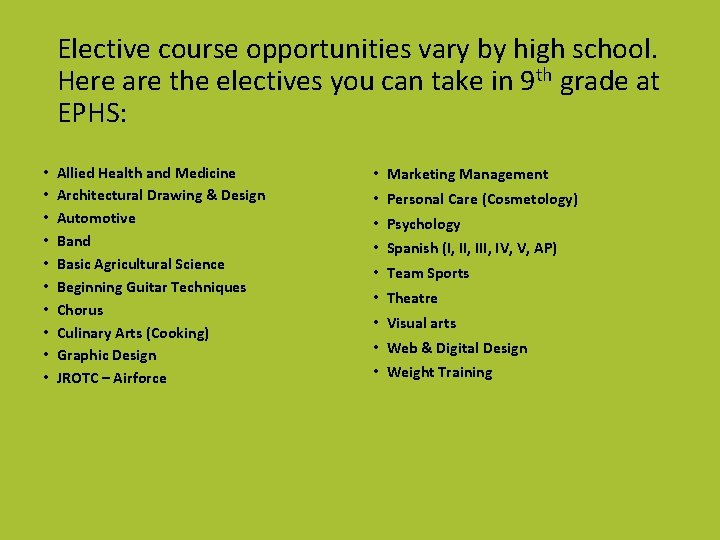 Elective course opportunities vary by high school. Here are the electives you can take