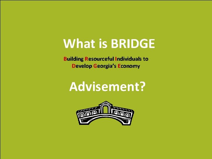 What is BRIDGE Building Resourceful Individuals to Develop Georgia’s Economy Advisement? 
