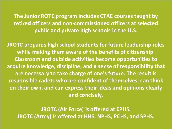 The Junior ROTC program includes CTAE courses taught by retired officers and non-commissioned officers