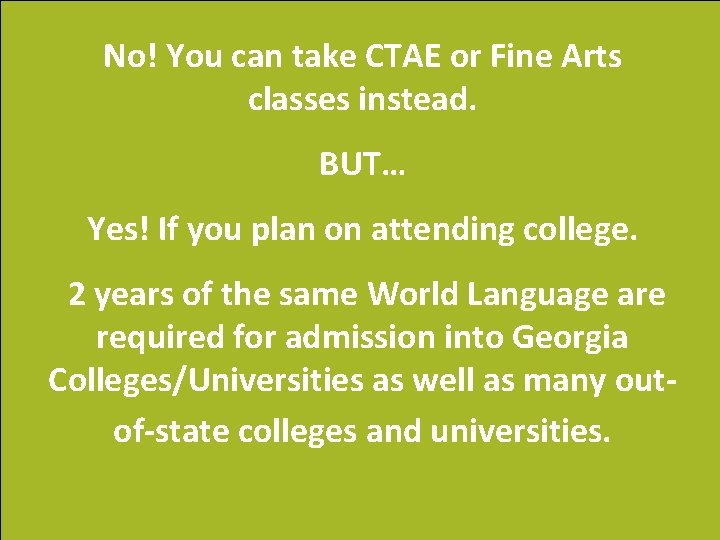 No! You can take CTAE or Fine Arts classes instead. BUT… Yes! If you