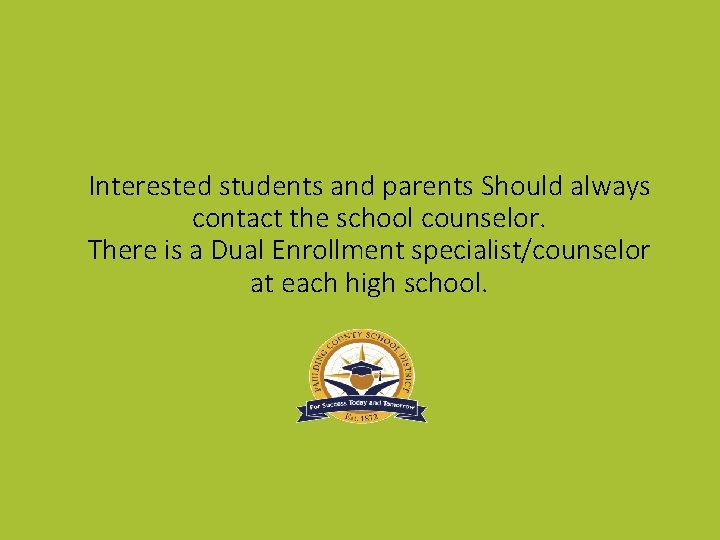 Interested students and parents Should always contact the school counselor. There is a Dual