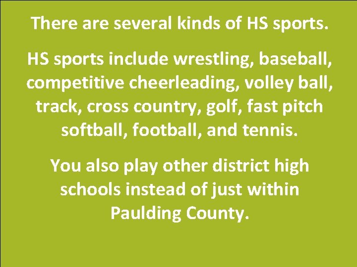 There are several kinds of HS sports include wrestling, baseball, competitive cheerleading, volley ball,