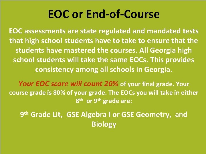 EOC or End-of-Course EOC assessments are state regulated and mandated tests that high school