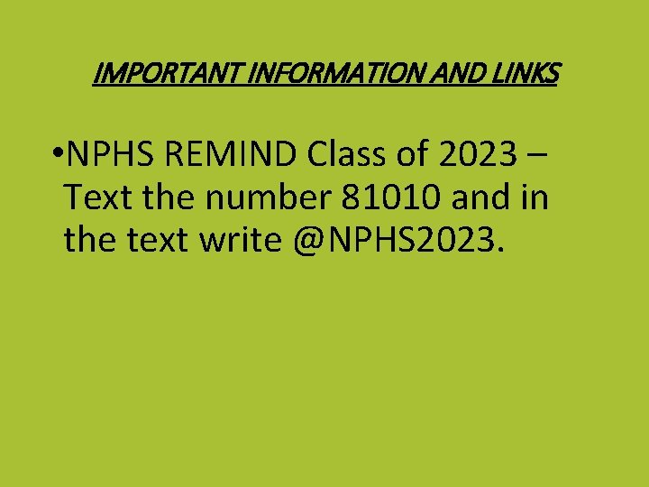 IMPORTANT INFORMATION AND LINKS • NPHS REMIND Class of 2023 – Text the number