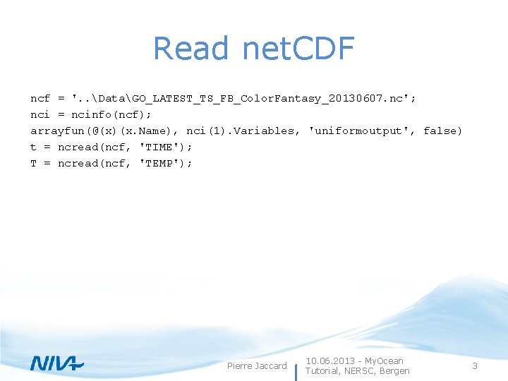 Read net. CDF ncf = '. . DataGO_LATEST_TS_FB_Color. Fantasy_20130607. nc'; nci = ncinfo(ncf); arrayfun(@(x)(x.