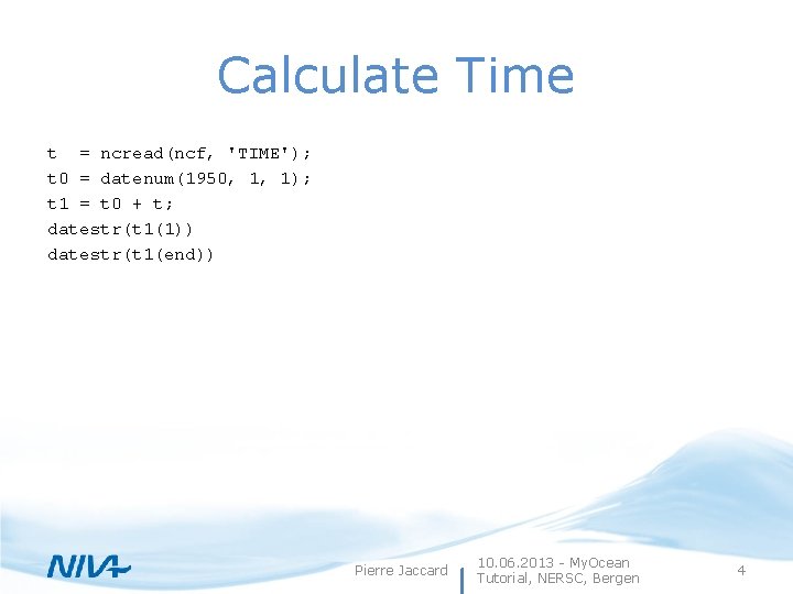 Calculate Time t = ncread(ncf, 'TIME'); t 0 = datenum(1950, 1, 1); t 1