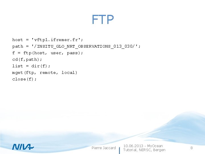 FTP host = 'vftp 1. ifremer. fr'; path = '/INSITU_GLO_NRT_OBSERVATIONS_013_030/'; f = ftp(host, user,