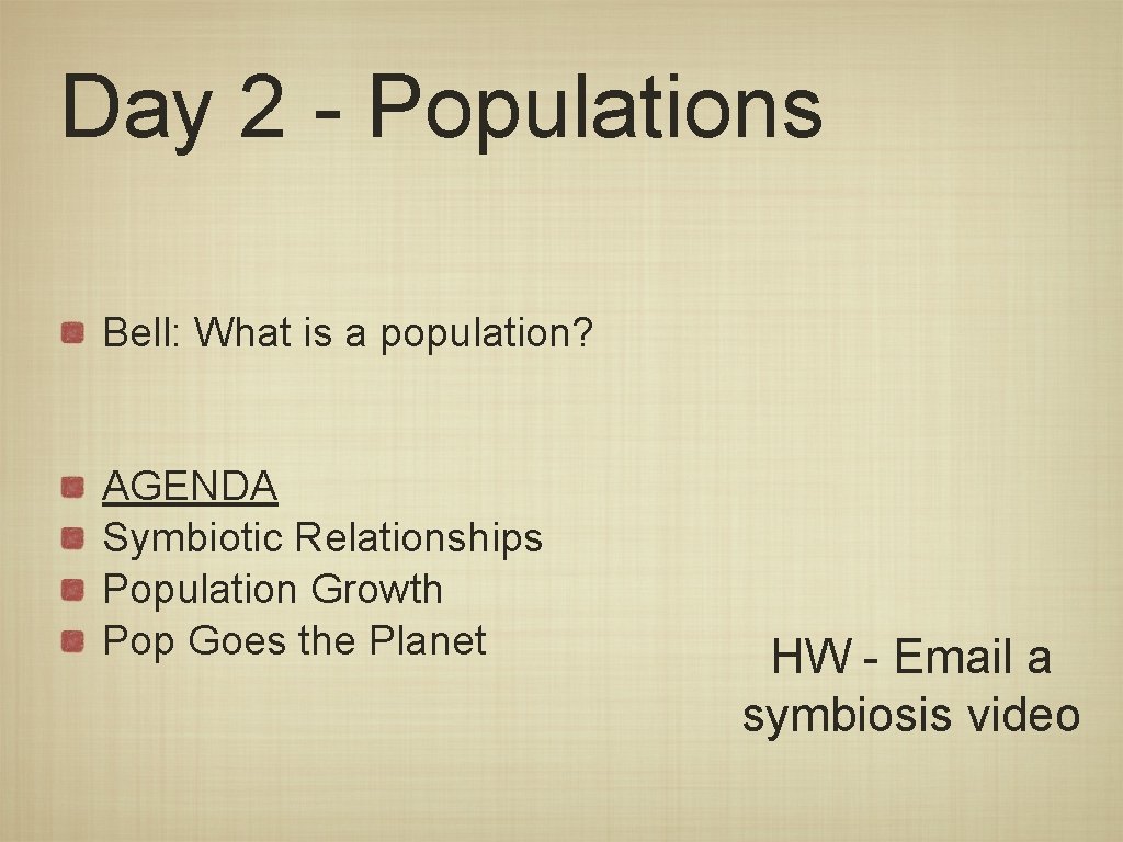 Day 2 - Populations Bell: What is a population? AGENDA Symbiotic Relationships Population Growth