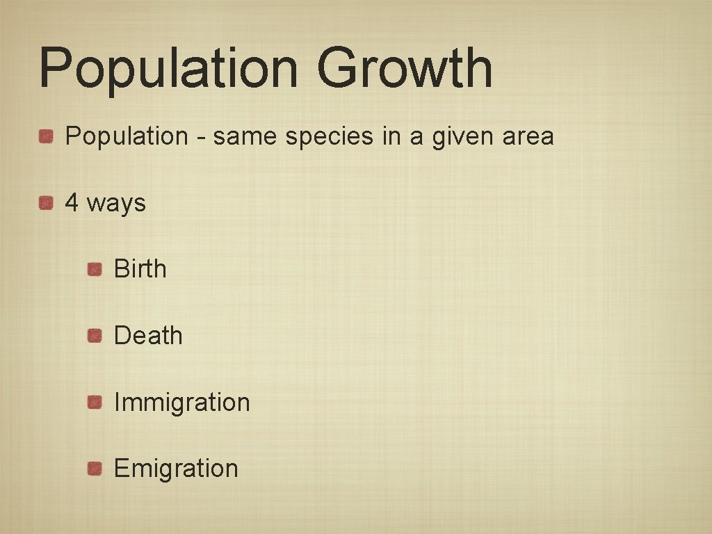 Population Growth Population - same species in a given area 4 ways Birth Death