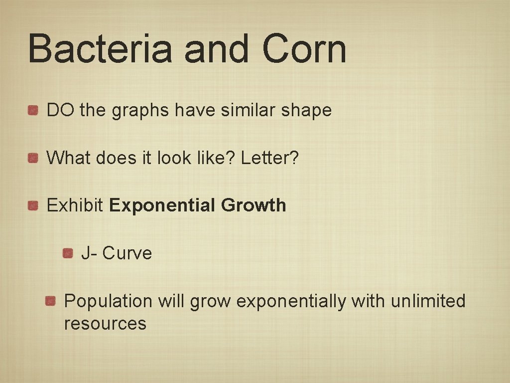 Bacteria and Corn DO the graphs have similar shape What does it look like?