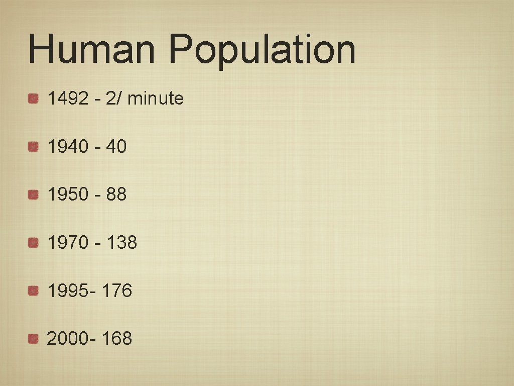 Human Population 1492 - 2/ minute 1940 - 40 1950 - 88 1970 -