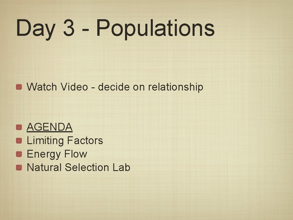 Day 3 - Populations Watch Video - decide on relationship AGENDA Limiting Factors Energy